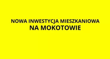 NOWA INWESTYCJA w trybie specustawy mieszkaniowej na Mokotowie! 